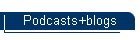 Podcasts+blogs